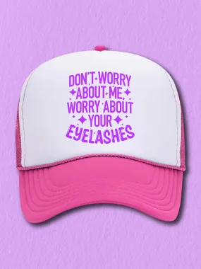 Don't Worry About Me, Worry About Your Eyelashes (Hat)