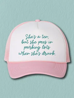 She's A Ten, But She Pees In Parking Lots When She's Drunk (Hat)